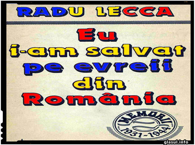 Radu Lecca: "Eu i-am salvat pe evreii din Romania"