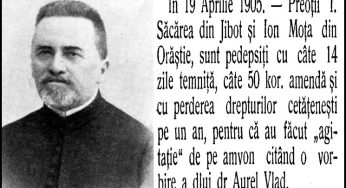 19 Aprilie 1905 –  Preoţii I. Săcărea din Jibot (cott Hunedoara), şi I. Moţa din Orăştie, sunt pedepsiţi cu câte 14 zile temniţă pentru “agitație”