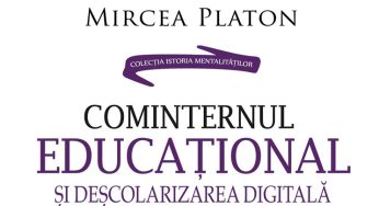 Cominternul educațional și deșcolarizarea digitală – Mircea Platon
