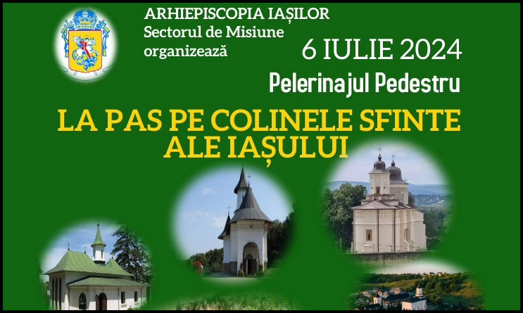 6 Iulie 2024 – Pelerinajul pedestru “La pas pe colinele sfinte ale Iașului”