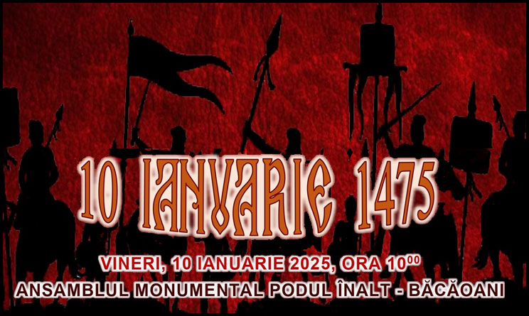 10 Ianuarie 1475 -550 de ani de la marea victorie militară a voievodului Ștefan cel Mare și Sfânt de la Vaslui-Podul Înalt