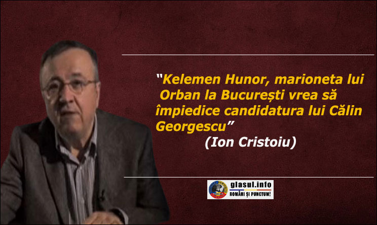 Ion Cristoiu: Kelemen Hunor, marioneta lui Orban la București vrea să împiedice candidatura lui Călin Georgescu