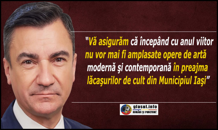 Mihai Chirica, primarul Iașului: "Vă asigurăm că începând cu anul viitor nu vor mai fi amplasate opere de artă modernă şi contemporană în preajma lăcaşurilor de cult din Municipiul Iaşi"