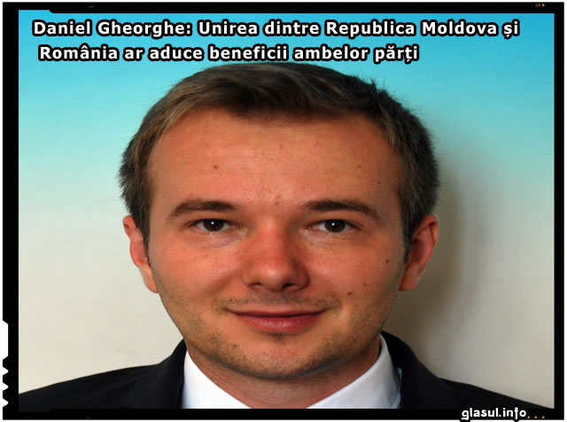 Daniel Gheorghe: „Unirea dintre Republica Moldova și România ar aduce beneficii ambelor părți”