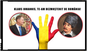 KLAUS IOHANNIS, TE-AM DEZMOȘTENIT DE ROMÂNIA!