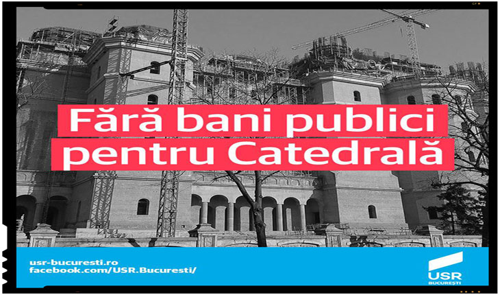 Consilierii USR intentioneaza sa propuna amendamente ca primariile de sector si primaria capitalei sa nu mai aloce fonduri destinate pentru construirea Catedralei Mantuirii Neamului.