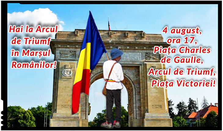 Hai la Arcul de Triumf în Marșul Românilor!4 august, ora 17, Piața Charles de Gaulle, Arcul de Triumf, Piața Victoriei!