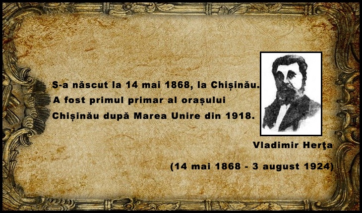 La 14 mai 1868 s-a născut Vladimir Herța, primul primar al orașului Chișinău după Marea Unire din 1918
