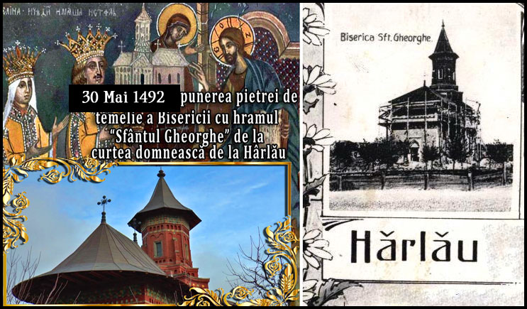 La 30 Mai 1492 începea constructia Bisericii cu hramul “Sfântul Gheorghe” de la curtea domnească de la Hârlău, unul dintre primele monumente moldovenești cu pictură exterioară