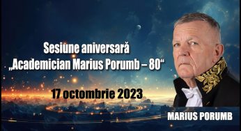  17 octombrie 2023: Sesiune aniversară „Academician Marius Porumb – 80“