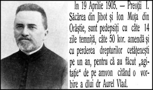 19 Aprilie 1905 -  Preoţii I. Săcărea din Jibot (cott Hunedoara), şi I. Moţa din Orăştie, sunt pedepsiţi cu câte 14 zile temniţă pentru "agitație"