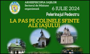 6 Iulie 2024 - Pelerinajul pedestru "La pas pe colinele sfinte ale Iașului"